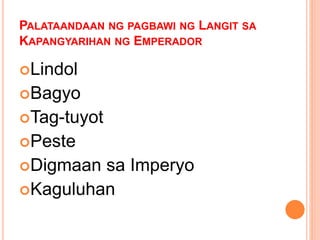 PALATAANDAAN NG PAGBAWI NG LANGIT SA
KAPANGYARIHAN NG EMPERADOR
Lindol
Bagyo
Tag-tuyot
Peste
Digmaan sa Imperyo
Kaguluhan
 