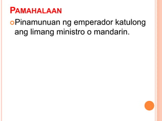 PAMAHALAAN
Pinamunuan ng emperador katulong
ang limang ministro o mandarin.
 