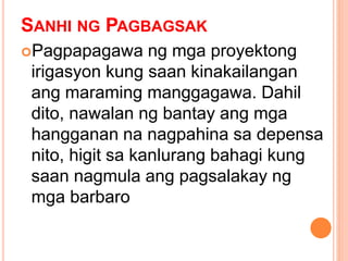 SANHI NG PAGBAGSAK
Pagpapagawa ng mga proyektong
irigasyon kung saan kinakailangan
ang maraming manggagawa. Dahil
dito, nawalan ng bantay ang mga
hangganan na nagpahina sa depensa
nito, higit sa kanlurang bahagi kung
saan nagmula ang pagsalakay ng
mga barbaro
 