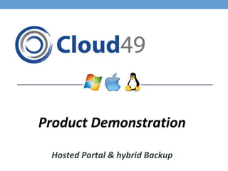 Product Demonstration 
Hosted Portal & hybrid Backup 
 
