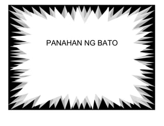 PANAHAN NG BATO 
 