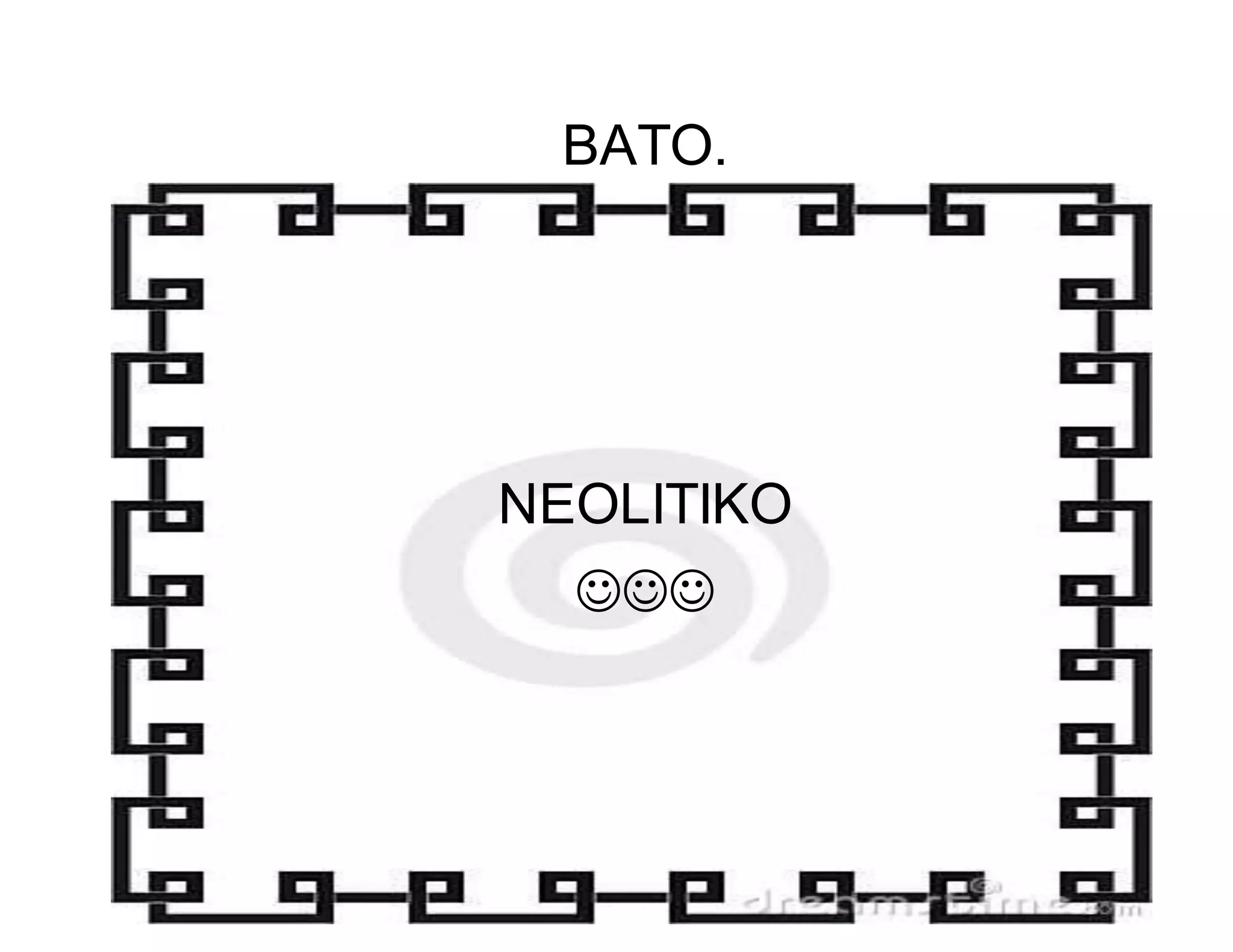 BATO. 
NEOLITIKO 
 
 