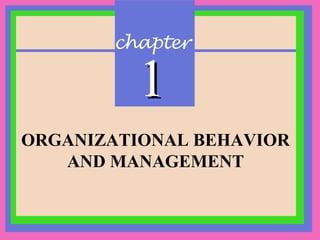 chapter 
11 
ORGANIZATIONAL BEHAVIOR 
AND MANAGEMENT 
 