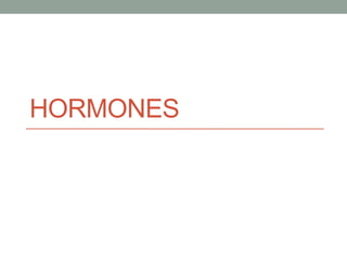 HORMONES 
 