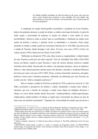 As cidades também acreditam ser obra da mente ou do acaso, mas nem um 
nem o outro bastam para sustentar as suas muralhas....