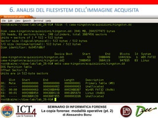 SEMINARIO DI INFORMATICA FORENSE
La copia forense: modalità operative (pt. 2)
di Alessandro Bonu
6. ANALISI DEL FILESYSTEM DELL’IMMAGINE ACQUISITA
 