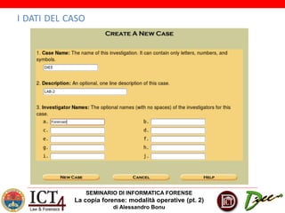 SEMINARIO DI INFORMATICA FORENSE
La copia forense: modalità operative (pt. 2)
di Alessandro Bonu
I DATI DEL CASO
 