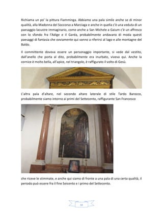 16
Richiama un po’ la pittura Fiamminga. Abbiamo una pala simile anche se di minor
qualità, alla Madonna del Soccorso a Ma...