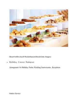 Desert buffet (Jacob Wackerhausen/iStock/Getty Images)
 Birthday Caterer Hadapsar
Arrangement for Birthday Parties Wedding Anniversaries, Receptions
Station Service
 