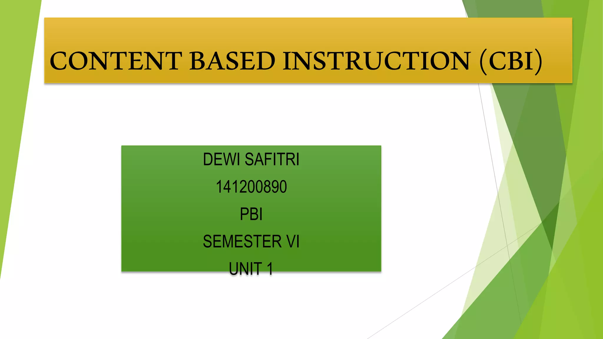 CONTENTBASEDINSTRUCTION(CBI)
DEWI SAFITRI
141200890
PBI
SEMESTER VI
UNIT 1