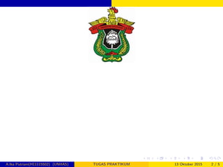 A.Ika Putriani(H11115502) (UNHAS) TUGAS PRAKTIKUM 13 Oktober 2015 2 / 5
 