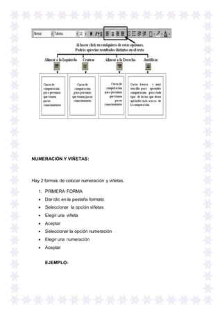 NUMERACIÓN Y VIÑETAS:
Hay 2 formas de colocar numeración y viñetas.
1. PRIMERA FORMA
 Dar clic en la pestaña formato
 Seleccionar la opción viñetas
 Elegir una viñeta
 Aceptar
 Seleccionar la opción numeración
 Elegir una numeración
 Aceptar
EJEMPLO:
 