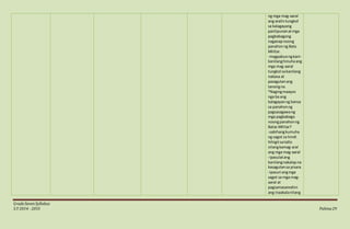 GradeSevenSyllabus
S.Y 2014 - 2015 Pahina29
ng mga mag-aaral
ang aralintungkol
sa kalagayang
panlipunanatmga
pagbabagong
naganapnoong
panahonng Bata
Militar.
-magpabuongkani-
kanilanghinuhaang
mga mag-aaral
tungkol sakanilang
nabasa at
pasagutanang
tanongna.
*Nagingmaayos
nga ba ang
kalagayanng bansa
sa panahonng
pagsasagawang
mga pagbabago
noongpanahonng
Batas Militar?
-sabihangkumuha
ng sagot sa hindi
hihigitsatatlo
nilangkamag-aral
ang mga mag-aaral
-ipasulatang
kanilangnakalapna
kasagutansa pisara.
-ipasuri angmga
sagot sa mga mag-
aaral at
pagsamasamahin
ang inaakalanilang
 