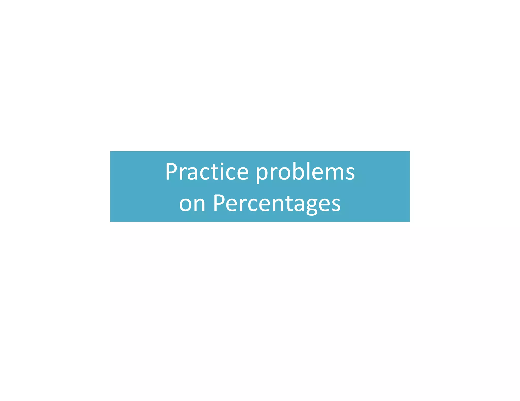Practice problems
on Percentages
 