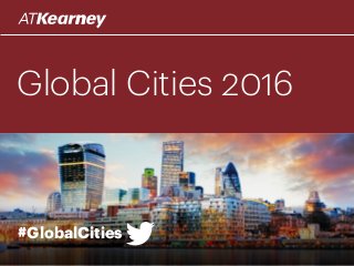 Global Cities 2016
#GlobalCities
 
