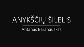 ANYKŠČIŲ ŠILELIS
Antanas Baranauskas
 