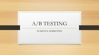 A/B TESTING
IN DIGITAL MARKETING
 
