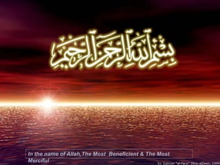 In the name of Allah,The Most Beneficient & The Most
Merciful
 