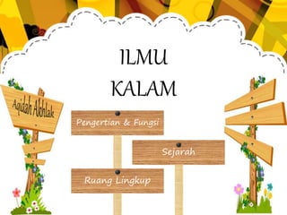 ILMU
KALAM
Pengertian & Fungsi
Ruang Lingkup
Sejarah
 