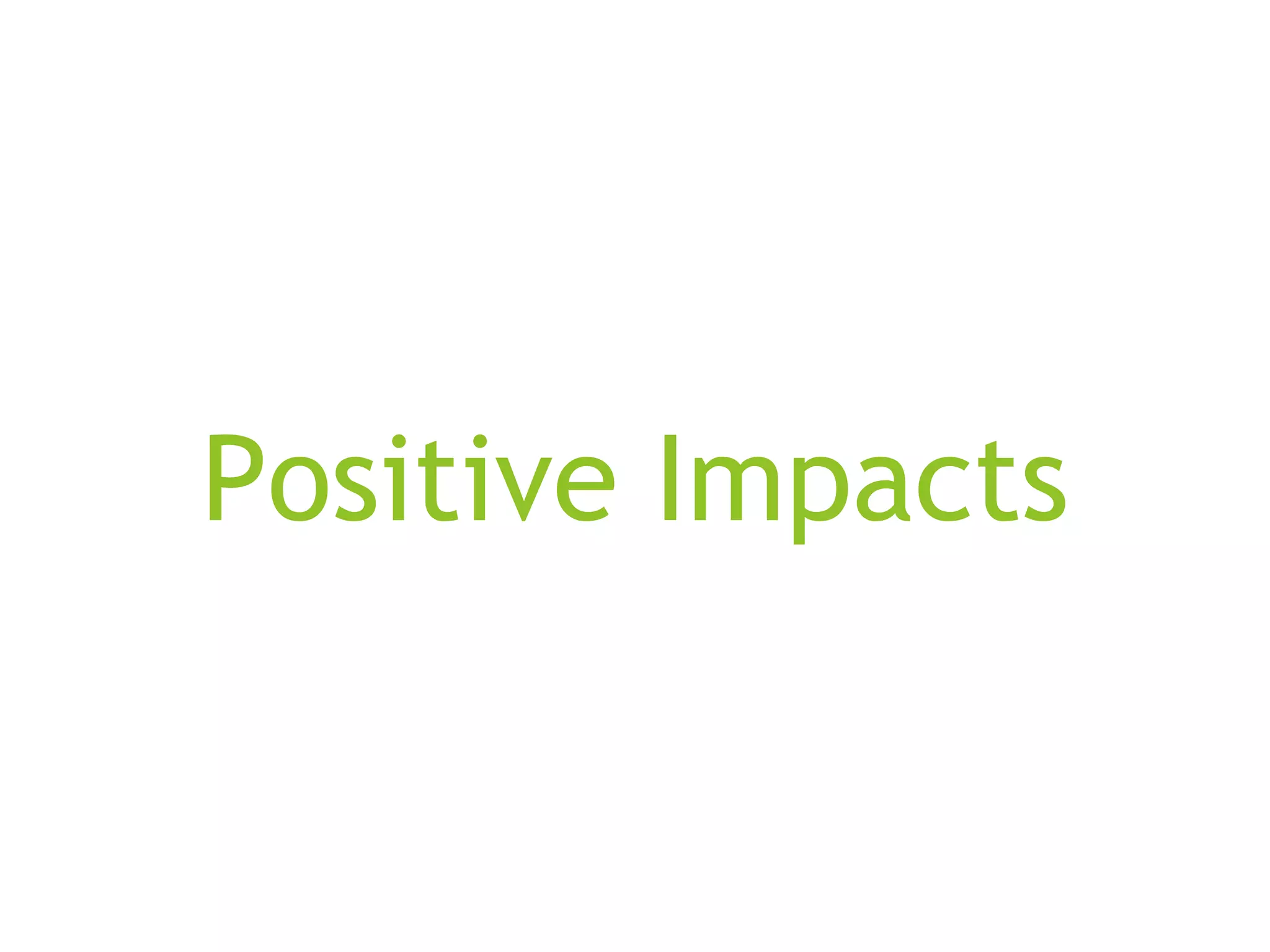 Positive Impacts
 