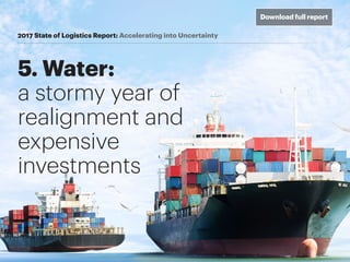 5. Water:
a stormy year of
realignment and
expensive
investments
2017 State of Logistics Report: Accelerating into Uncerta...