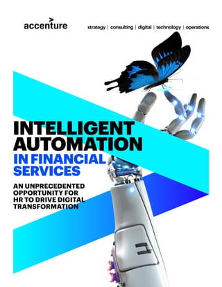 AN UNPRECEDENTED
OPPORTUNITY FOR
HR TO DRIVE DIGITAL
TRANSFORMATION
INFINANCIAL
SERVICES
INTELLIGENT
AUTOMATION
 