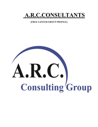 A.R.C.CONSULTANTS
(FREE LANCER GROUP PROFILE)
 
