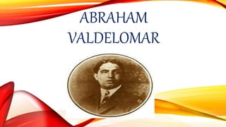 ABRAHAM
VALDELOMAR
 