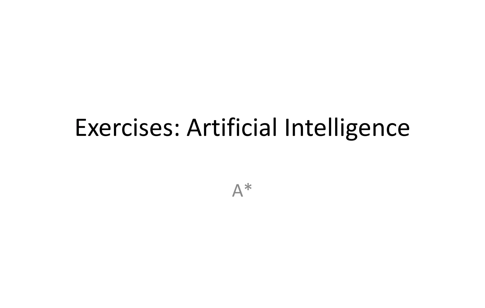 Exercises: Artificial Intelligence
A*
 