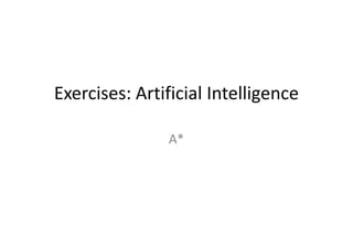 Exercises: Artificial Intelligence
A*
 