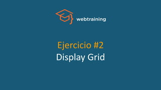 Ejercicio #2
Display Grid
 