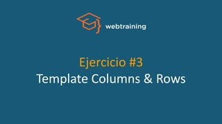 Ejercicio #3
Template Columns & Rows
 