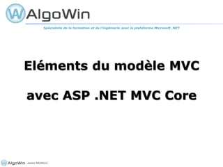 - James RAVAILLE
Eléments du modèle MVC
avec ASP .NET MVC Core
Spécialiste de la formation et de l’ingénierie avec la plateforme Microsoft .NET
 
