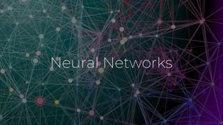 Neural Networks
 