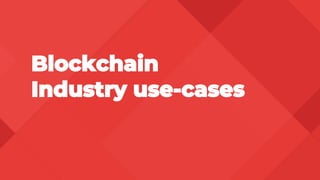 Blockchain
Industry use-cases
 