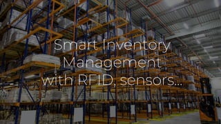 Smart Inventory
Management
with RFID, sensors...
 