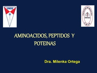 Dra. Milenka Ortega
AMINOACIDOS, PEPTIDOS Y
POTEINAS
 