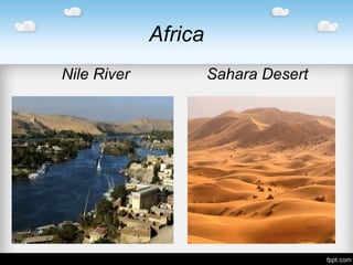 Africa
Nile River Sahara Desert
 
