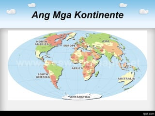 Ang Mga Kontinente
 