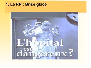 1. Le RP : Brise glace
 