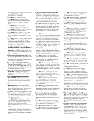 integrating-the-delivery-of-social-services-for-vulnerable-
groups_9789264233775-en#page8.
Consultado el 28 de octubre de 2016.
———. 2015c. OECD Yearbook 2015. París.
———. 2016a. Education at a Glance 2016: OECD
Indicators. París. www.oecd.org/edu/education-at-a-
glance-19991487.htm. Consultado el 28 de octubre
de 2016.
———. 2016b. How’s Life in Korea? París.
———. 2016c. “Índice para una Vida Mejor”. París.
———. 2016d. “OECD Statistics”. París. http://stats.oecd.
org/#. Consultado el 21 de octubre de 2016.
———. 2016e. Society at a Glance 2016, OECD Social
Indicators: A Spotlight on Youth. París. http://static.pulso.
cl/20161005/2338198.pdf. Consultado el 28 de octubre
de 2016.
———. 2016f. “Statistics on Resource Flows to Developing
Countries”. París. www.oecd.org/dac/financing-
sustainable-development/development-finance-data/
statisticsonresourceflowstodevelopingcountries.htm.
Consultado el 16 de diciembre de 2016.
OCDE (Organización para la Cooperación y el
Desarrollo Económicos) y DAES (Departamento de
Asuntos Económicos y Sociales de las Naciones
Unidas). 2013. “La migración mundial en cifras”. París.
https://www.oecd.org/els/mig/SPANISH.pdf. Consultado
el 26 de octubre de 2016.
ODI (Overseas Development Institute). 2016. Leaving
No One Behind: A Critical Path for the First 1,000 Days of
the Sustainable Development Goals. Londres. www.odi.
org/sites/odi.org.uk/files/resource-documents/10692.pdf.
Consultado el 14 de octubre de 2016.
Oficina de Evaluación Independiente del Fondo
Monetario Internacional. 2013. The Role of the IMF
as Trusted Advisor. Evaluation Report. www.ieo-imf.org/
ieo/files/completedevaluations/RITA_-_Main_Report.pdf.
Consultado el 8 de noviembre de 2016.
Oficina de las Naciones Unidas para la Cooperación
Sur-Sur. 2016. Good Practices in South-South and
Triangular Cooperation for Sustainable Development.
Nueva York.
Oficina del Enviado del Secretario General para
la Juventud. 2016. “#YouthStats: Information and
Communication Technology”. Nueva York. www.un.org/
youthenvoy/information-communication-technology/.
Consultado el 11 de octubre de 2016.
OIM (Organización Internacional para las
Migraciones). 2014. Global Migration Trends: An
Overview. Ginebra. http://missingmigrants.iom.int/sites/
default/files/Global-migration-trends_December-2014_
final.pdf. Consultado el 26 de octubre de 2016.
———. 2015. Informe sobre las Migraciones en el Mundo,
2015: Los migrantes y las ciudades: Nuevas colaboracio-
nes para gestionar la movilidad. Ginebra. http://publica-
tions.iom.int/system/files/wmr2015_sp.pdf. Consultado el
26 de septiembre de 2016.
———. 2016a. “IOM Regional Response to the Syria
Crisis”. Ginebra. http://reliefweb.int/sites/reliefweb.
int/files/resources/IOM%20Regional%20Response%20
to%20the%20Syria%20Crisis%20Sitrep%20
%28June%202016%29.pdf. Consultado el 7 de noviembre
de 2016.
———. 2016b. “IOM Regional Response to the Syria Crisis”
[infografía]. Ginebra. www.iom.int/sites/default/files/
country/docs/IOM-Regional-Response-to-the-Syria-Crisis-
Map-March2016.pdf. Consultado el 16 de diciembre de
2016.
OIT (Organización Internacional del Trabajo). 2012.
“ILO Global Estimate of Forced Labour: Results and
Methodology”. Ginebra. www.ilo.org/wcmsp5/groups/
public/---ed_norm/---declaration/documents/publication/
wcms_182004.pdf. Consultado el 26 de octubre de 2016.
———. 2014a. “Brazil, Cadastro Único: Operating a
Registry through a National Public Bank”. Ginebra.
———. 2014b. Decent Work and Social Justice in Pacific
Small Island Developing States: Challenges, Opportunities
and Policy Responses. Oficina de la OIT para los Países
de las Islas del Pacífico, Suva (Islas Fiji). www.ilo.org/
wcmsp5/groups/public/---dgreports/---nylo/documents/
publication/wcms_242172.pdf. Consultado el 28 de
noviembre de 2016.
———. 2015a. Tendencias mundial del empleo juvenil
2015: promover la inversión en empleos decentes para los
jóvenes. Ginebra. www.ilo.org/wcmsp5/groups/public/-
--dgreports/---dcomm/---publ/documents/publication/
wcms_412015.pdf. Consultado el 23 de agosto de 2016.
———. 2015b. World Employment and Social Outlook: The
Changing Nature of Jobs. Ginebra. www.ilo.org/wcmsp5/
groups/public/---dgreports/---dcomm/---publ/documents/
publication/wcms_368626.pdf. Consultado el 11 de
octubre de 2016.
———. 2015c. World Employment and Social Outlook:
Trends 2015. Ginebra. www.ilo.org/wcmsp5/groups/pu-
blic/@dgreports/@dcomm/@publ/documents/publication/
wcms_337069.pdf. Consultado el 14 de octubre de 2016.
———. 2016a. “Our Impact, Their Voices: Helping
Syrian Refugees Formalize Their Work Status through
Cooperatives”. 26 de junio. Ginebra. www.ilo.org/beirut/
media-centre/fs/WCMS_493964/lang--en/index.htm.
Consultado el 10 de noviembre de 2016.
———. 2016b. Women in Business and Management:
Gaining Momentum in the Middle East and North Africa.
Oficina Regional para los Estados Árabes, Beirut. www.
ilo.org/wcmsp5/groups/public/---arabstates/---ro-beirut/
documents/publication/wcms_446101.pdf. Consultado el
7 de noviembre de 2016.
———. 2016c. Women at Work: Trends 2016. Ginebra.
http://ilo.org/wcmsp5/groups/public/---dgreports/---
dcomm/---publ/documents/publication/wcms_457317.pdf.
Consultado el 7 de noviembre de 2016.
———. 2016d. World Employment and Social Outlook
2016: Transforming Jobs to End Poverty. Ginebra.
https://sustainabledevelopment.un.org/content/
documents/10290ILO%20WESO(2016).pdf. Consultado el
11 de octubre de 2016.
———. 2016e. World Employment and Social Outlook:
Trends for Youth 2016. Ginebra. www.ilo.org/wcmsp5/
groups/public/---dgreports/---dcomm/---publ/documents/
publication/wcms_513739.pdf. Consultado el 20 de
octubre de 2016.
OMS (Organización Mundial de la Salud). 2011a.
mHealth: New Horizons for Health through Mobile
Technologies. Ginebra. www.who.int/goe/publications/
goe_mhealth_web.pdf. Consultado el 4 de diciembre de
2016.
———. 2011b. Informe mundial sobre la discapacidad.
Ginebra. www.who.int/disabilities/world_report/2011/
en/. Consultado el 28 de noviembre de 2016.
———. 2013. UNITAID Strategy 2013-2016. Ginebra.
———. 2015a. “Envejecimiento y salud”. Nota descriptiva
404. Ginebra. www.who.int/mediacentre/factsheets/
fs404/es/. Consultado el 26 de octubre de 2016.
———. 2015b. “Cáncer”. Nota descriptiva 297. Ginebra.
www.who.int/mediacentre/factsheets/fs297/es/.
Consultado el 14 de octubre de 2016.
———. 2015c. “Mortalidad materna”. Nota descriptiva
348. Ginebra. www.who.int/mediacentre/factsheets/
fs348/es/. Consultado el 11 de octubre de 2016.
———. 2015d. “Enfermedades no transmisibles”. Nota
descriptiva 355. Ginebra. www.who.int/mediacentre/
factsheets/fs355/es/. Consultado el 14 de octubre de
2016.
———. 2015e. Informe mundial sobre el envejecimiento
y la salud. Ginebra. http://apps.who.int/iris/bitstre
am/10665/186466/1/9789240694873_spa.pdf?ua=1.
Consultado el 25 de agosto de 2016.
———. 2016a. “Call to Action: Combat Antimicrobial
Resistance and Preserve Antimicrobials for Future
Generations”. Ginebra. http://apps.who.int/medicinedocs/
documents/s22393en/s22393en.pdf. Consultado el 14 de
octubre de 2016.
———. 2016b. “Reducción de la mortalidad en la
niñez”. Nota descriptiva 178. Ginebra. www.who.int/
mediacentre/factsheets/fs178/es/. Consultado el 11 de
octubre de 2016.
———. 2016c. “Cambio climático y salud”. Nota
descriptiva 266. Ginebra. www.who.int/mediacentre/
factsheets/fs266/es/. Consultado el 25 de agosto de 2016.
———. 2016d. “Mutilación genital femenina”. Nota
descriptiva 241. Ginebra. www.who.int/mediacentre/
factsheets/fs241/es/. Consultado el 27 de octubre de
2016.
———. 2016e. “Global Health Observatory (GHO) Data”.
Ginebra. www.who.int/gho/mortality_burden_disease/
life_tables/en/. Consultado el 3 de noviembre de 2016.
———. 2016f. “Trastornos mentales”. Nota descriptiva 396.
Ginebra. www.who.int/mediacentre/factsheets/fs396/es/.
Consultado el 26 de octubre de 2016.
———. 2016g. “Violencia contra la mujer: Violencia
de pareja y violencia sexual contra la mujer”. Nota
descriptiva 239. Ginebra. www.who.int/mediacentre/
factsheets/fs239/es/. Consultado el 25 de agosto de 2016.
———. 2016h. “La OMS publica nuevas directrices sobre el
autoanálisis del VIH con motivo del Día Mundial del Sida”.
Comunicado de prensa, 29 de noviembre. Ginebra. www.
who.int/mediacentre/news/releases/2016/world-aids-
day/es/. Consultado el 5 de diciembre de 2016.
———. 2016i. World Malaria Report 2016. Ginebra. http://
apps.who.int/iris/bitstream/10665/252038/1/9789241511
711-eng.pdf?ua=1. Consultado el 14 de diciembre de 2016.
———. 2016j. Zika Strategic Response Plan. Ginebra.
http://apps.who.int/iris/bitstream/10665/246091/1/
WHO-ZIKV-SRF-16.3-eng.pdf?ua=1ua=1ua=1ua=1.
Consultado el 30 de noviembre de 2016.
ONS (United Kingdom Office for National Statistics).
2012. “Integrated Household Survey April 2011 to March
2012: Experimental Statistics”. Statistical Bulletin, 28 de
septiembre. Londres. http://webarchive.nationalarchives.
gov.uk/20160105160709/www.ons.gov.uk/ons/
dcp171778_280451.pdf. Consultado el 26 de octubre
de 2016.
ONU Mujeres (Entidad de las Naciones Unidas para
la Igualdad de Género y el Empoderamiento de
las Mujeres). 2012. Participación de las mujeres en
las negociaciones de paz: relaciones entre presencia e
influencia. Nueva York. www.unwomen.org/~/media/
Headquarters/Media/Publications/es/WPSsourcebook-
03A-WomenPeaceNegotiations-es%20pdf.pd. Consultado
el 11 de octubre de 2016.
Referencias | 183
 