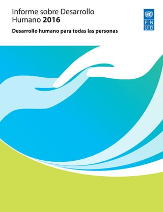 Informe sobre Desarrollo
Humano 2016
Desarrollo humano para todas las personas
 