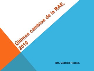 Dra. Gabriela Rosas I.
 