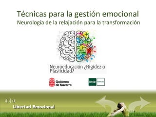 :( :| :)
Libertad
Técnicas para la gestión emocional
Neurología de la relajación para la transformación
 