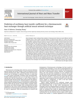 Prediction of oscillatory heat transfer coefﬁcient for a thermoacoustic
heat exchanger through artiﬁcial neural network technique
Anas A. Rahman, Xiaoqing Zhang ⇑
Department of Refrigeration & Cryogenics, School of Energy and Power Engineering, Huazhong University of Science and Technology, Wuhan 430074, China
a r t i c l e i n f o
Article history:
Received 18 January 2018
Received in revised form 14 March 2018
Accepted 8 April 2018
Available online 24 April 2018
Keywords:
Thermoacoustic heat exchanger
Oscillatory heat transfer
Artiﬁcial neural network
Standing wave thermoacoustic refrigerator
Oscillating frequency
Mean pressure
a b s t r a c t
Heat exchangers under oscillatory ﬂow condition in thermoacoustic devices are quite different with the
traditional ones in heat transfer and ﬂow behavior of thermo-viscous ﬂuid. As a result, one cannot
directly apply the heat transfer correlations for the steady ﬂow to design thermoacoustic heat exchang-
ers, otherwise, signiﬁcant deviation will arise. However, some correlations of heat transfer for the oscil-
latory ﬂow have not been well established yet. This study involves the application of artiﬁcial neural
network (ANN) as a new approach to predict oscillatory heat transfer coefﬁcient of one thermoacoustic
heat exchanger under some operating conditions. One ANN model for the oscillatory heat exchanger used
in one standing wave thermoacoustic refrigerator has been developed based on the published experimen-
tal data. This proposed ANN model has three layers with the conﬁguration of 2-10-1, namely one input
layer with two neurons representing two operating parameters, oscillating frequency and mean pressure,
one hidden layer with optimal ten hidden neurons and one output layer with one neuron representing
the oscillatory heat transfer coefﬁcient as response. Moreover, a statistical analysis has been provided
for studying the inﬂuence strength of these two input parameters on the oscillatory heat transfer coefﬁ-
cient. This ANN model had been proven to be desirable in accuracy for predicting oscillatory heat transfer
coefﬁcient by comparing ANN model results with both experimental results and calculated results by
several other correlations from the published literature at the same operating conditions. This research
work provides a new and accurate modeling approach based on ANN technique for the research of ther-
moacoustic heat exchangers and solving heat transfer problems related with oscillatory ﬂow condition.
Ó 2018 Elsevier Ltd. All rights reserved.
1. Introduction
Thermoacoustic technology deals with the conversion between
thermal energy and acoustic energy (a kind of mechanical work)
utilizing thermoacoustic effect, underlying which thermoacoustic
devices can be developed to generate electricity or pump heat
[1,2], with special advantages including using environmentally-
friendly working substance such as air or inert gases, fewer or no
moving parts and low maintenance, as well as being capable of
using low grade thermal energy which will provide new opportu-
nities for energy conservation [3]. Oscillating ﬂow is a typical oper-
ating condition and physical feature encountered in thermacoustic
devices where the gas parcels or liquids follow a periodic oscilla-
tory motion, and a heat exchanger under oscillatory ﬂow has been
considered as one of the crucial components affecting the whole
performance of thermoacoustic devices besides the thermoacous-
tic stack or regenerator. With the advancement of research and
development of thermoacoustic technology, the heat transfer in
oscillatory heat exchangers at two ends of stack/regenerator has
been found to become a bottle neck to transfer the thermoacoustic
heat ﬂow in thermoacoustic devices. However, the fundamental
theory and some practical correlations for the oscillatory heat
transfer have not been well established yet. Therefore, the model-
ing, theoretical and experimental research concerning oscillatory
ﬂow and heat transfer is a necessary and urgent task for some
applications under oscillatory ﬂow environment, such as thermoa-
coustic engines or refrigerators, as well as the heat transfer
enhancements using oscillating ﬂow.
Typical design procedures for traditional compact heat
exchangers generally refer to the heat transfer theory for a steady
and unidirectional ﬂow of ﬂuid while thermoacoustic heat
exchangers need to be designed based on oscillatory ﬂow condition
usually with zero mean velocity. The heat transfer characteristics
under an oscillatory ﬂow would be signiﬁcantly different from
those for unidirectional steady ﬂow, due to the following facts that
oscillating ﬂow has two thermal entrance regions which make it
enhance heat transfer [4]; Another hypothesis for the oscillatory
https://doi.org/10.1016/j.ijheatmasstransfer.2018.04.035
0017-9310/Ó 2018 Elsevier Ltd. All rights reserved.
⇑ Corresponding author.
E-mail address: zhangxq@mail.hust.edu.cn (X. Zhang).
International Journal of Heat and Mass Transfer 124 (2018) 1088–1096
Contents lists available at ScienceDirect
International Journal of Heat and Mass Transfer
journal homepage: www.elsevier.com/locate/ijhmt
 