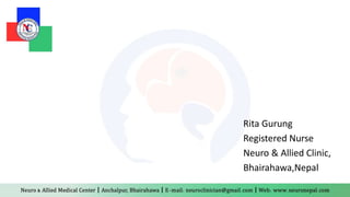 Rita Gurung
Registered Nurse
Neuro & Allied Clinic,
Bhairahawa,Nepal
 