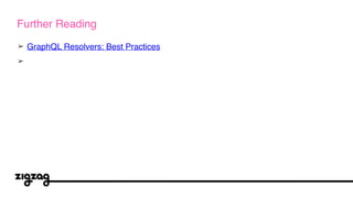 ➢ GraphQL Resolvers: Best Practices
➢
Further Reading
 