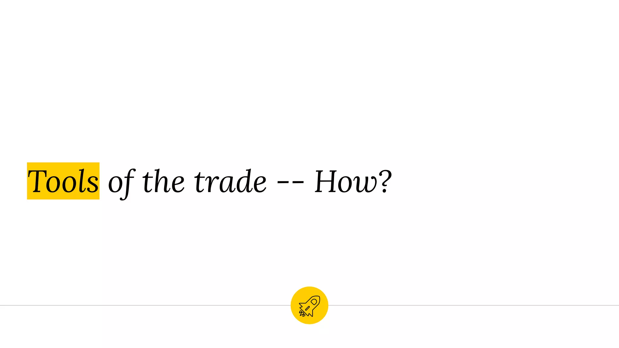 Tools of the trade -- How?
 