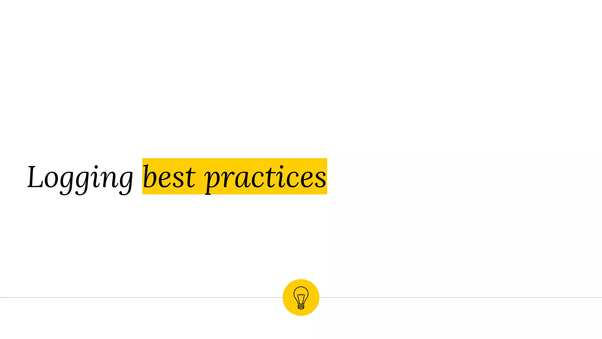 Logging best practices
 