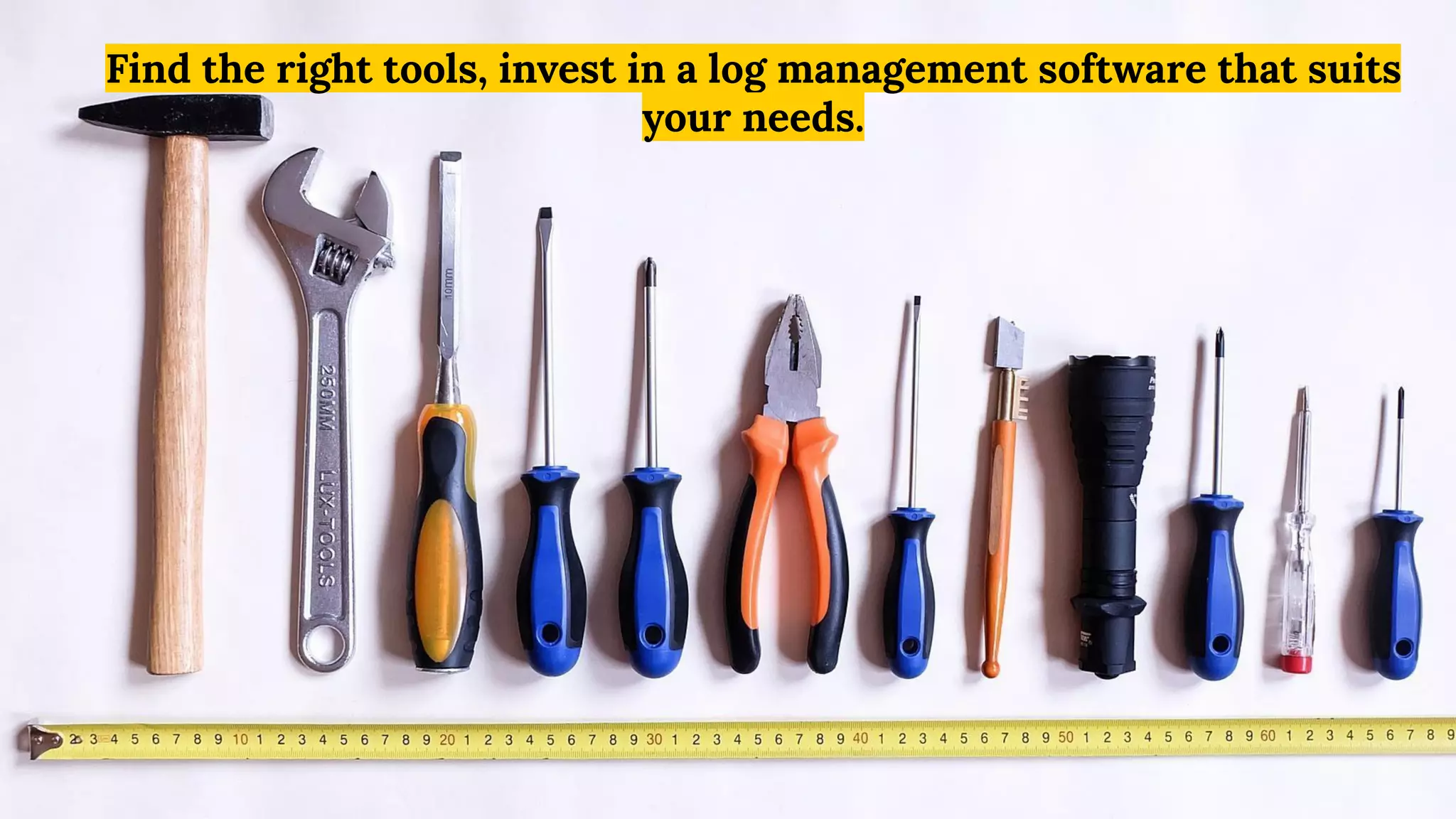 Find the right tools, invest in a log management software that suits
your needs.
 